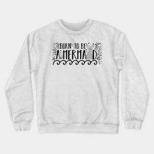 Born To Be A Mermaid Quote Artwork !! Crewneck Sweatshirt